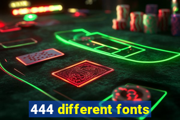 444 different fonts